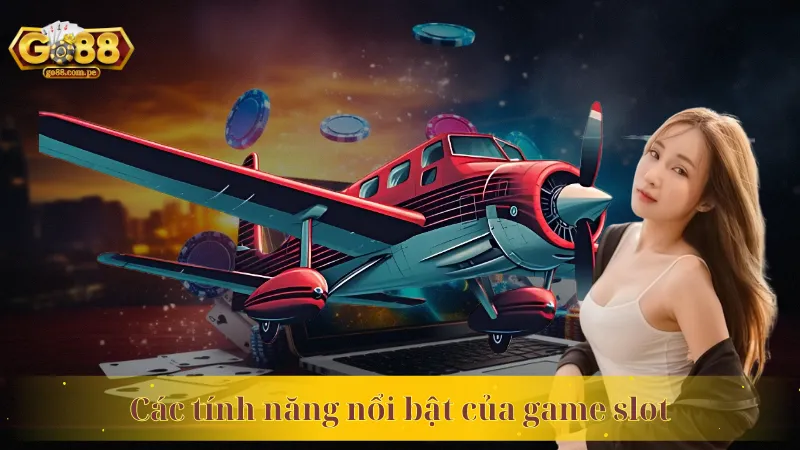 Các tính năng nổi bật của game slot